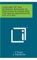 Record of the Buddhist Religion as Practised in India and the Malay Archipelago A.D. 671-695