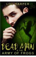 Dead Man and the Army of Frogs: (Dead Man)