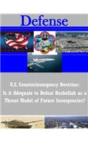 U.S. Counterinsurgency Doctrine: Is it Adequate to Defeat Hezbollah as a Threat Model of Future Insurgencies?(Defense)
