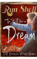 To Kill for a Dream: (The Stolen Years)