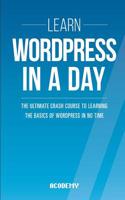 Learn Wordpress in a Day: The Ultimate Crash Course to Learning the Basics of Wordpress in No Time(English)