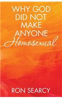 Why God Did Not Make Anyone Homosexual