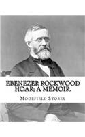 Ebenezer Rockwood Hoar; a memoir. By