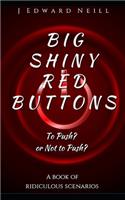 Big Shiny Red Buttons: A Book of Ridiculous Scenarios