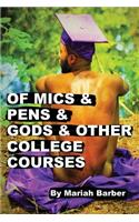 Of Mics & Pens & Gods & Other College Courses