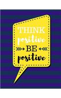 Think Positive Be Positive