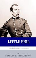 Little Phil: The Life and Career of General Philip Sheridan