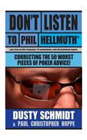 Don't Listen to Phil Hellmuth: Correcting the 50 Worst Pieces of Poker Advice
