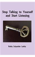 Stop Talking to Yourself and Start Listening