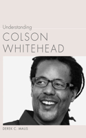 Understanding Colson Whitehead