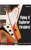 Flying V, Explorer, Firebird