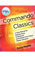 Commando Classics a Field Manual for Helping Teens Understand (and Maybe Even Enjoy) Classic Literature