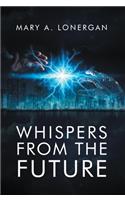 Whispers from the Future