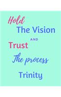 Hold The Vision and Trust The Process Trinity's