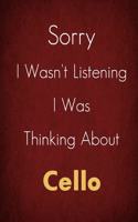Sorry I Wasn't Listening I Was Thinking About Cello