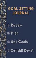 Goal Setting Planner and Journal # Dream # Plan # Set Goals # Get Shit Done!