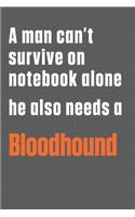 A man can't survive on notebook alone he also needs a Bloodhound