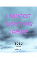 I Manifest Everything I Desire: Manifestation Planner With Vision Board And Visualization - 2020 Planner Weekly, Monthly And Daily - Jan 1, 2020 to Dec 31, 2020 Planner & calendar 