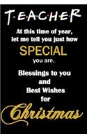 Teacher, at this time of year, let me tell you just how special you are.