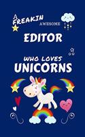 A Freakin Awesome Editor Who Loves Unicorns: Perfect Gag Gift For An Editor Who Happens To Be Freaking Awesome And Loves Unicorns! - Blank Lined Notebook Journal - 100 Pages 6 x 9 Format - Offi