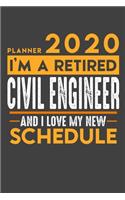 Planner 2020 for retired CIVIL ENGINEER: I'm a retired CIVIL ENGINEER and I love my new Schedule - 120 Daily Calendar Pages - 6" x 9" - Retirement Planner