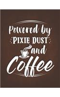 Powered By Pixie Dust and Coffee