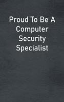 Proud To Be A Computer Security Specialist