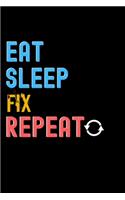 Eat, Sleep, Fix, Repeat Notebook - Fix Funny Gift: Lined Notebook / Journal Gift, 120 Pages, 6x9, Soft Cover, Matte Finish