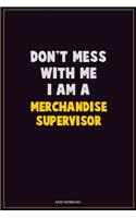 Don't Mess With Me, I Am A Merchandise Supervisor