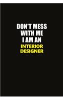 Don't Mess With Me I Am An Interior Designer: Career journal, notebook and writing journal for encouraging men, women and kids. A framework for building your career.