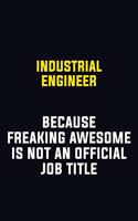 Industrial engineer Because Freaking Awesome Is Not An Official Job Title