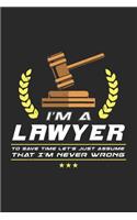 I'm A Lawyer To Save Time Let's Just Assume That I'm Never Wrong: 120 Pages I 6x9 I Graph Paper 4x4