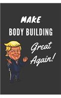 Make Body Building Great Again Notebook: Trump Gag Gift, Lined Journal, 120 Pages, 6 x 9, Matte Finish