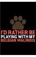I'd Rather Be Playing with My Belgian Malinois