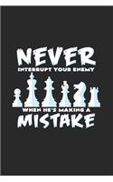 Never interrupt your enemy