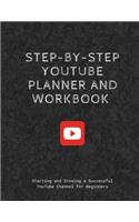 Step-by-step YouTube Planner and Workbook: Starting and Growing a Successful YouTube Channel for Beginners
