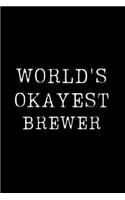 Worlds Okayest Brewer: Blank Lined Journal For Taking Notes, Journaling, Funny Gift, Gag Gift For Coworker or Family Member