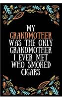 My grandmother was the only grandmother I ever met who smoked cigars: Lined Writing Notebook, Great Grandma Gifts, Journal for Expecting Grandmothers - 100 Pages Size 6 x 9