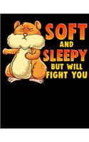 Soft And Sleepy But Will Fight You