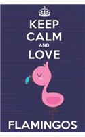 Keep Calm and Love Flamingos: Blank Lined Journal, Notebook, Diary, Planner with Favorite Animal and Funny Classic Quote / 6 x 9 / 110 Lined Pages / Great Gift Idea ... Journalin