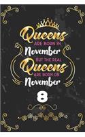 Queens Are Born In November But The Real Queens Are Born On November 8: Funny Blank Lined Notebook Gift for Women and Birthday Card Alternative for Friend or Coworker