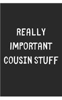 Really Important Cousin Stuff: Lined Journal, 120 Pages, 6 x 9, Funny Cousin Gift Idea, Black Matte Finish (Really Important Cousin Stuff Journal)