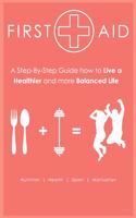 First Aid - Step-by-Step Guide How to Live a Healthier and more Balanced Life: Nutrition - Health - Sport - Motivation