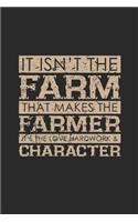It Isn't The Farm That Makes The Farmer: Dotted Bullet Notebook (6" x 9" - 120 pages) Farmers Notebook for Daily Journal, Diary, and Gift