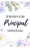 The Influence of a Good Principal Can Never Be Erased: 6x9" Lined Floral Notebook/Journal Funny Gift Idea For School Principals