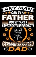 Any Man Can Be A Father But It Takes Someone Special To Be A German Shepherd Dad