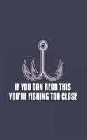 If You Can Read This You're Fishing Too Close