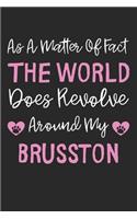 As A Matter Of Fact The World Does Revolve Around My Brusston: Lined Journal, 120 Pages, 6 x 9, Brusston Dog Gift Idea, Black Matte Finish (As A Matter Of Fact The World Does Revolve Around My Brusston Journal)