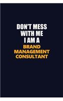 Don't Mess With Me I Am A Brand Management Consultant: Career journal, notebook and writing journal for encouraging men, women and kids. A framework for building your career.