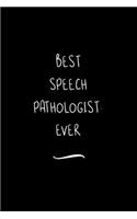 Best Speech Pathologist. Ever: Funny Office Notebook/Journal For Women/Men/Coworkers/Boss/Business Woman/Funny office work desk humor/ Stress Relief Anger Management Journal(6x9 i